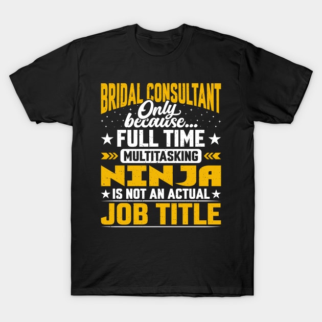 Bridal Consultant Job Title - Funny Bridal Advisor Expert T-Shirt by Pizzan